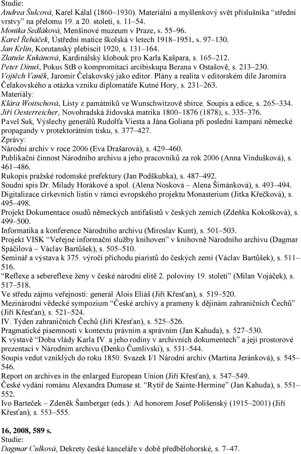 Peter Dinuš, Pokus StB o kompromitaci arcibiskupa Berana v Ostašově, s. 213 230. Vojtěch Vaněk, Jaromír Čelakovský jako editor.