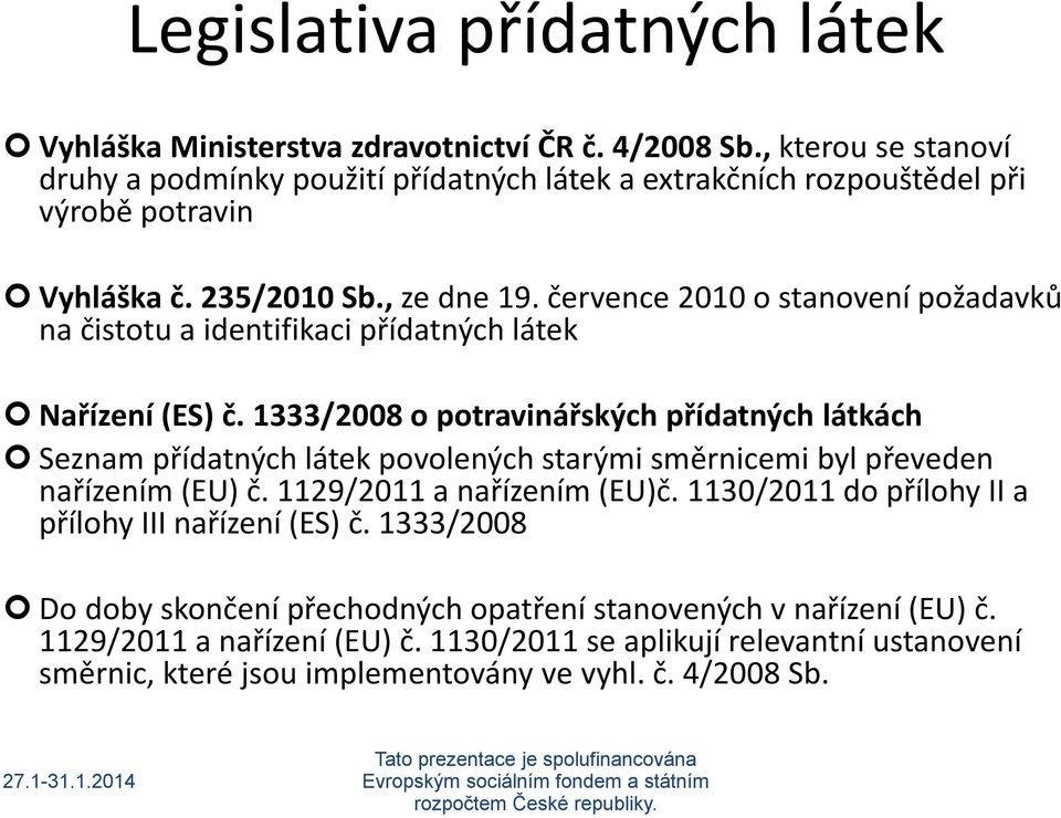 července 2010 o stanovení požadavků na čistotu a identifikaci přídatných látek Nařízení (ES) č.