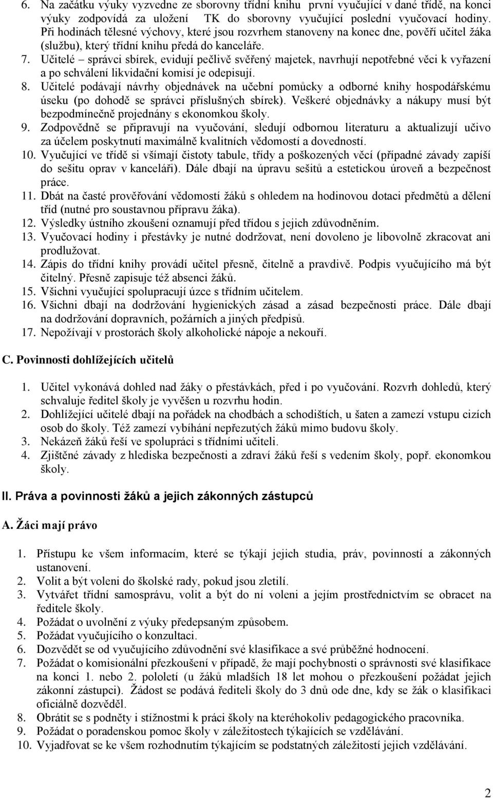 Učitelé správci sbírek, evidují pečlivě svěřený majetek, navrhují nepotřebné věci k vyřazení a po schválení likvidační komisí je odepisují. 8.