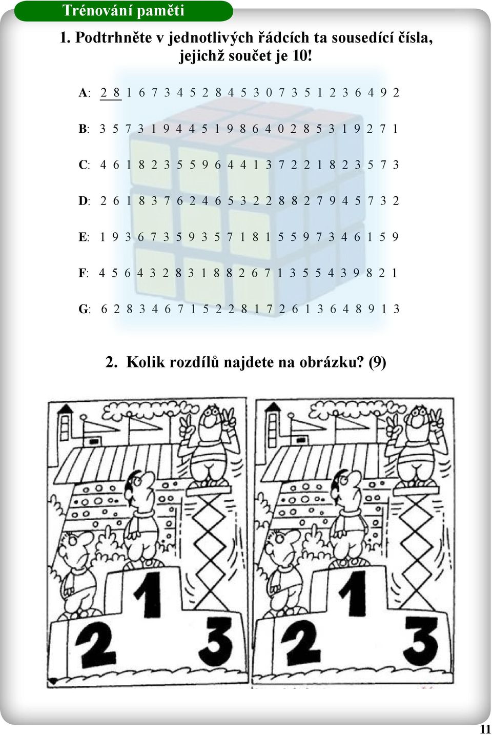 6 4 4 1 3 7 2 2 1 8 2 3 5 7 3 D: 2 6 1 8 3 7 6 2 4 6 5 3 2 2 8 8 2 7 9 4 5 7 3 2 E: 1 9 3 6 7 3 5 9 3 5 7 1 8 1 5 5 9 7 3 4