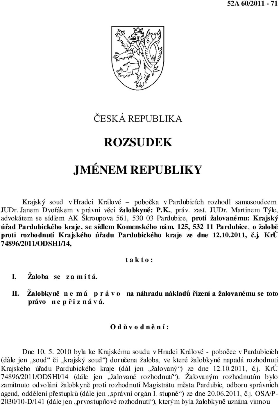 Martinem Týle, advokátem se sídlem AK Škroupova 561, 530 03 Pardubice, proti žalovanému: Krajský úřad Pardubického kraje, se sídlem Komenského nám.