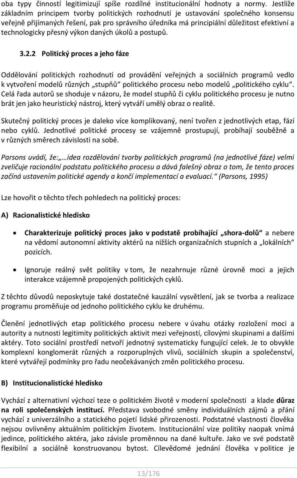 technologicky přesný výkon daných úkolů a postupů. 3.2.