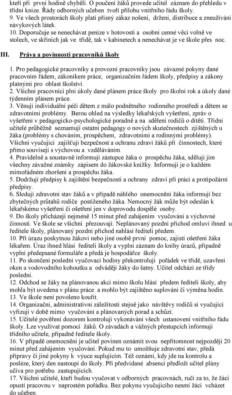 Doporučuje se nenechávat peníze v hotovosti a osobní cenné věci volně ve stolech, ve skříních jak ve třídě, tak v kabinetech a nenechávat je ve škole přes noc. III.