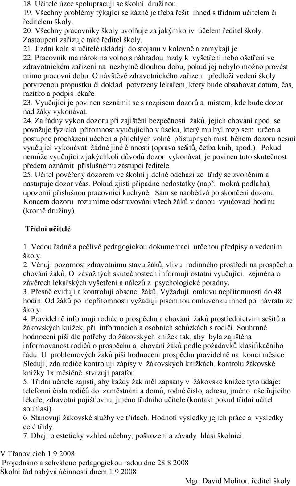 Pracovník má nárok na volno s náhradou mzdy k vyšetření nebo ošetření ve zdravotnickém zařízení na nezbytně dlouhou dobu, pokud jej nebylo moţno provést mimo pracovní dobu.