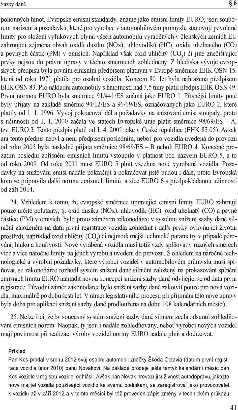 automobilů vyráběných v členských zemích EU zahrnující zejména obsah oxidů dusíku (NOx), uhlovodíků (HC), oxidu uhelnatého (CO) a pevných částic (PM) v emisích.