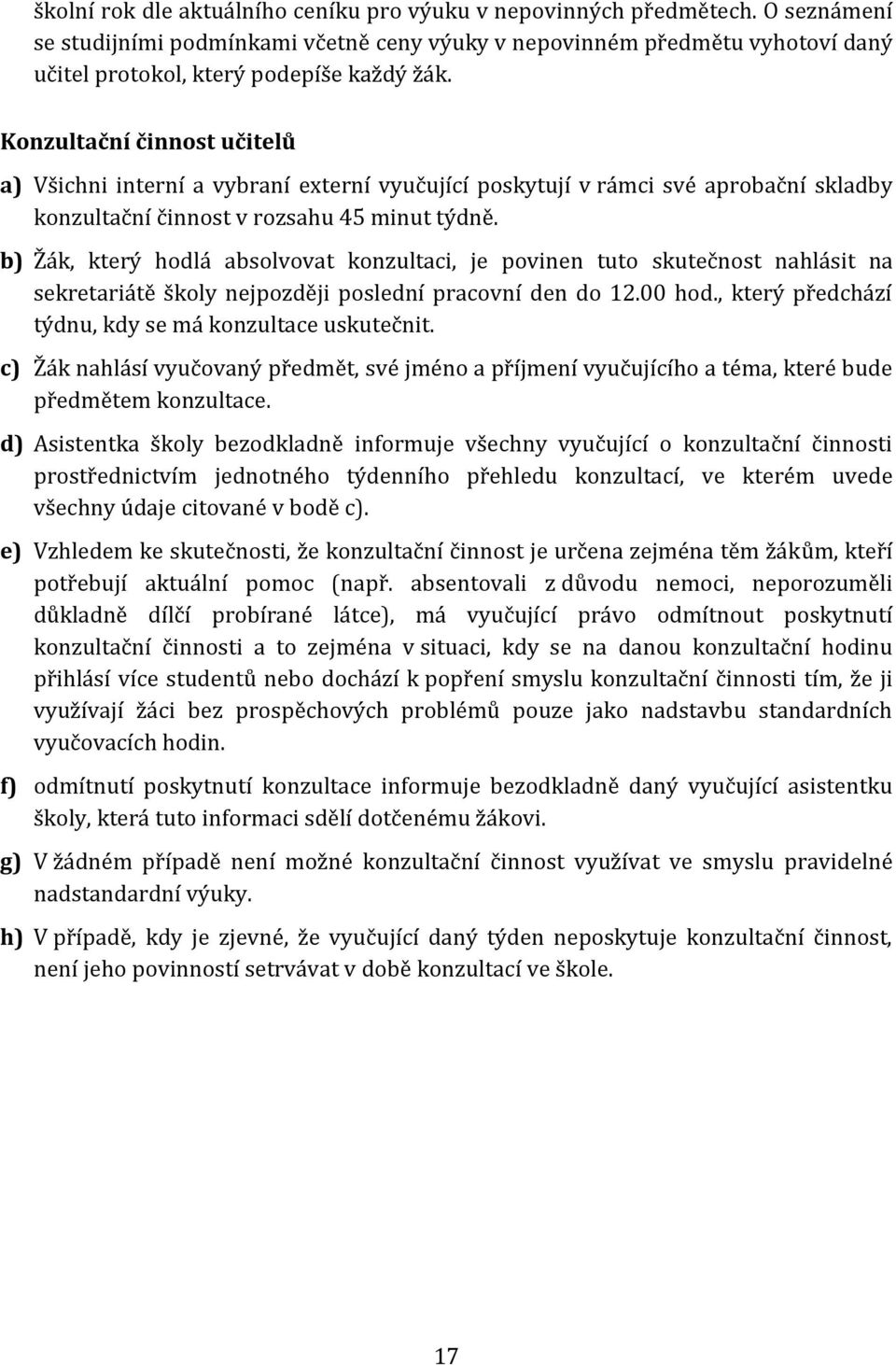 Konzultační činnost učitelů a) Všichni interní a vybraní externí vyučující poskytují v rámci své aprobační skladby konzultační činnost v rozsahu 45 minut týdně.