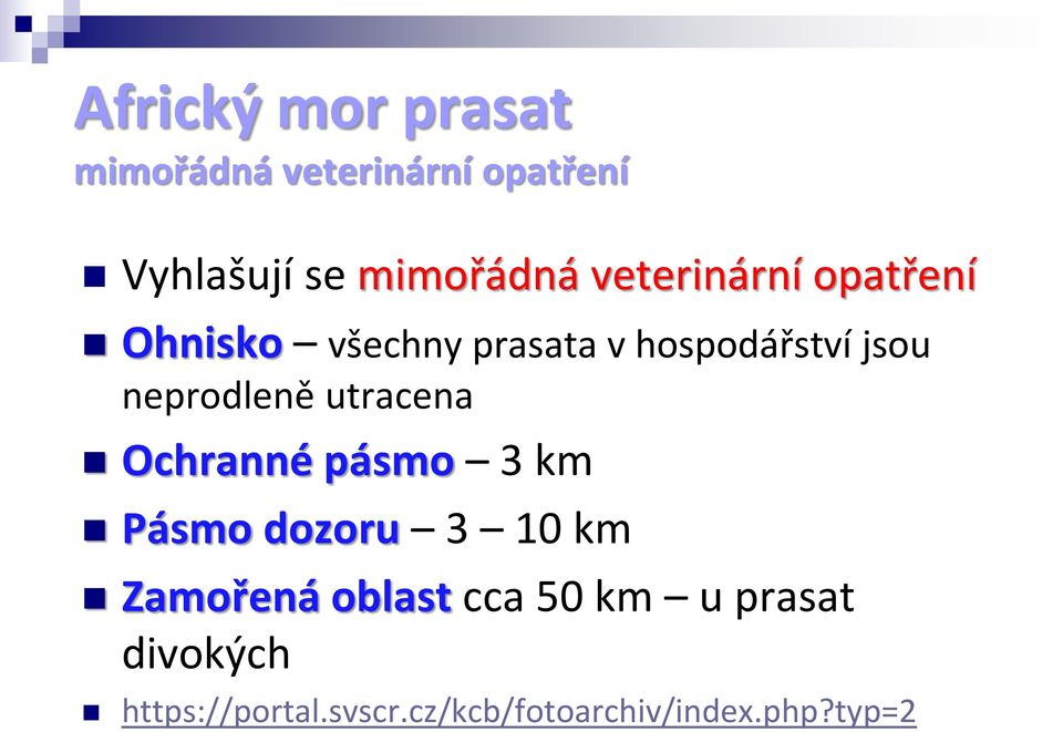 utracena Ochranné pásmo 3 km Pásmo dozoru 3 10 km Zamořená oblast cca