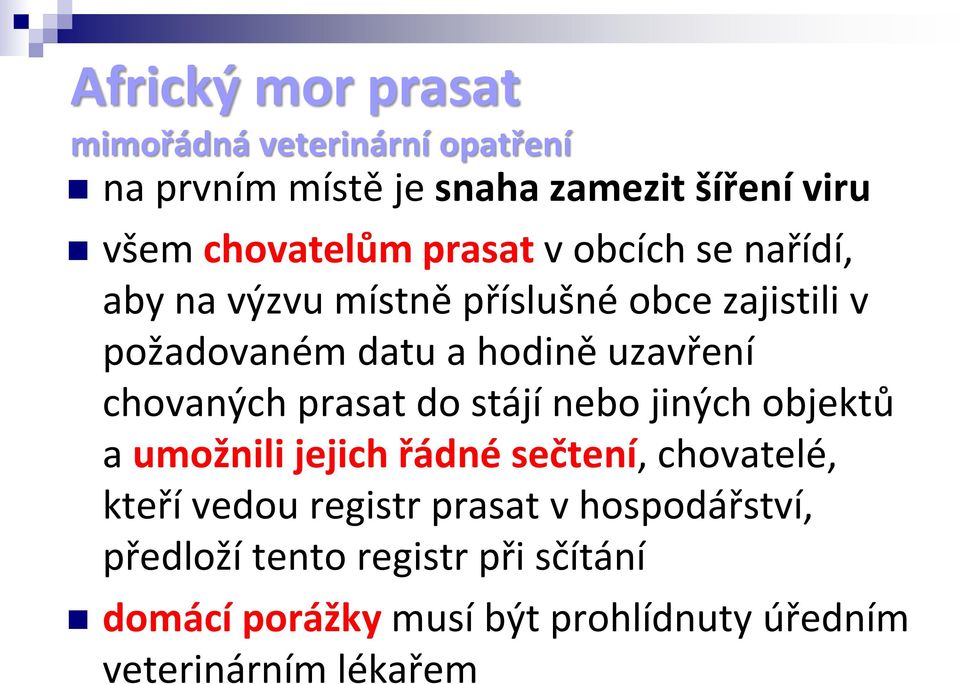 prasat do stájí nebo jiných objektů a umožnili jejich řádné sečtení, chovatelé, kteří vedou registr prasat v