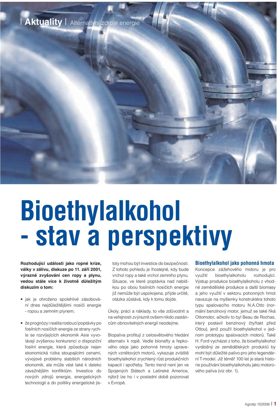 že prognózy i realita rostoucí poptávky po fosilních nosičích energie ze strany rychle se rozvíjejících ekonomik Asie vyvolávají zvýšenou konkurenci o dispoziční fosilní energie, která způsobuje