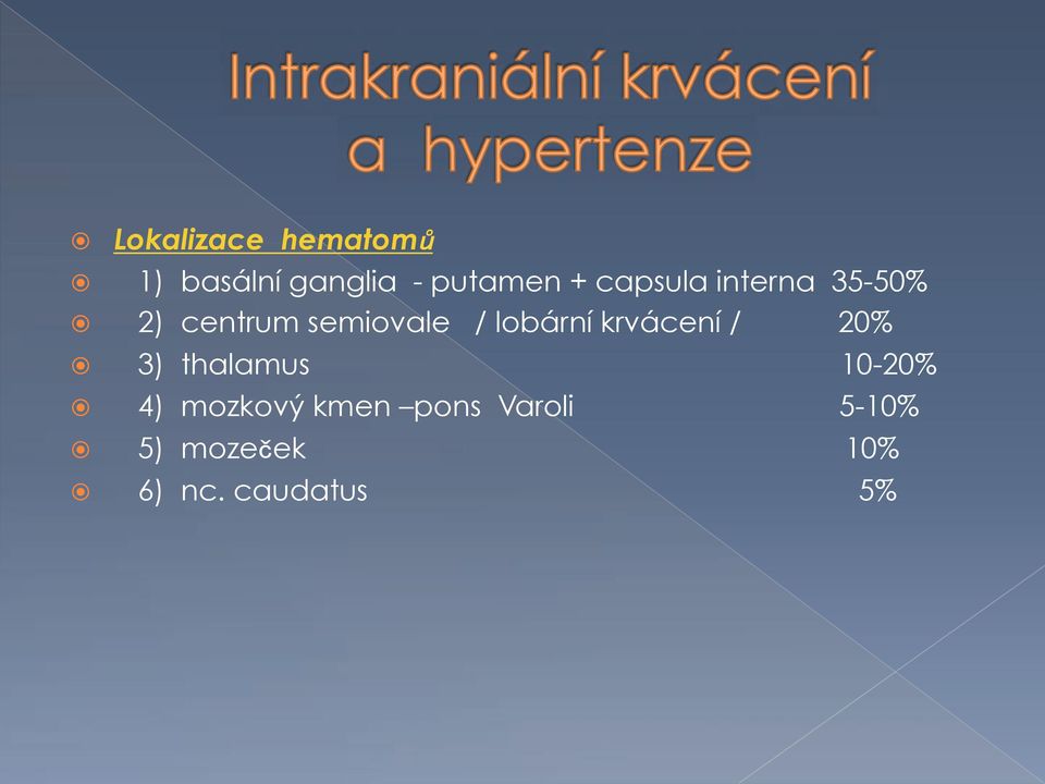 ! 2) centrum semiovale / lobární krvácení / 20%!