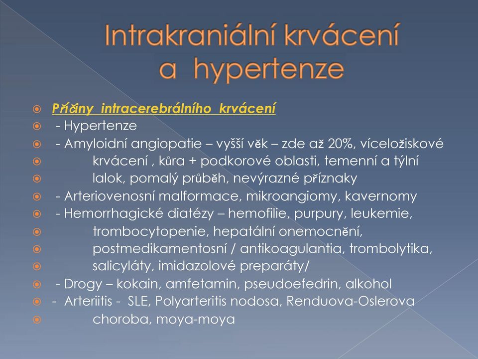 ! - Arteriovenosní malformace, mikroangiomy, kavernomy!! - Hemorrhagické diatézy hemofilie, purpury, leukemie,!