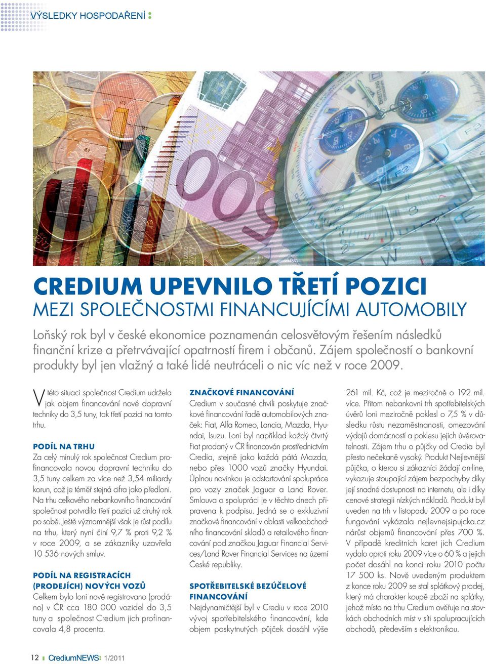 Vtéto situaci společnost Credium udržela jak objem financování nové dopravní techniky do 3,5 tuny, tak třetí pozici na tomto trhu.