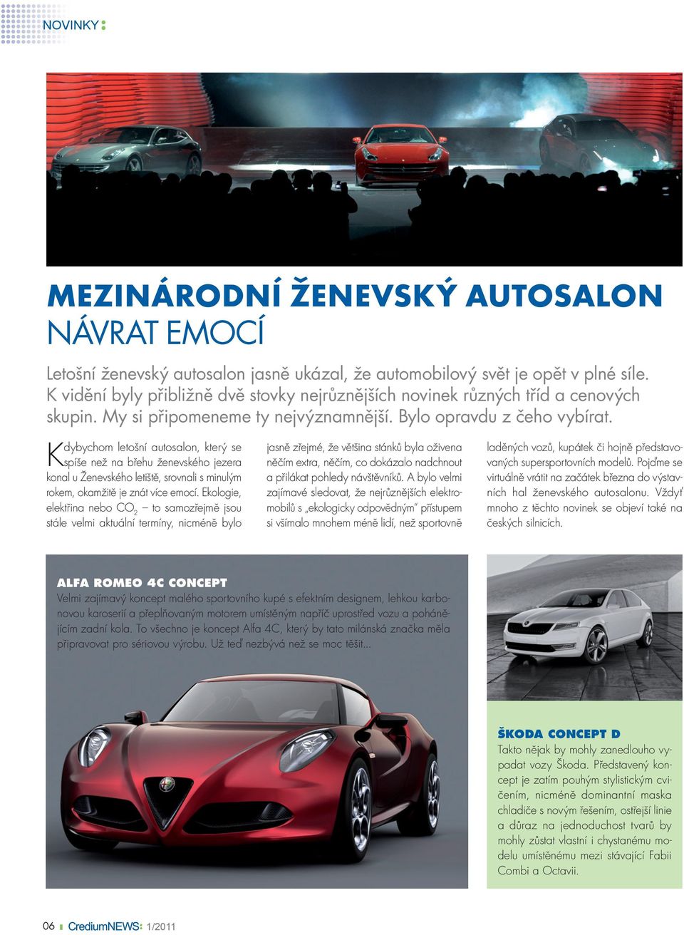 Kdybychom letošní autosalon, který se spíše než na břehu ženevského jezera konal u ženevského letiště, srovnali s minulým rokem, okamžitě je znát více emocí.