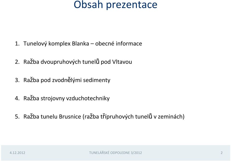 Ražba pod zvodnělými sedimenty 4. Ražba strojovny vzduchotechniky 5.