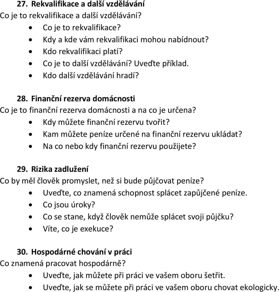 Kam můžete peníze určené na finanční rezervu ukládat? Na co nebo kdy finanční rezervu použijete? 29. Rizika zadlužení Co by měl člověk promyslet, než si bude půjčovat peníze?