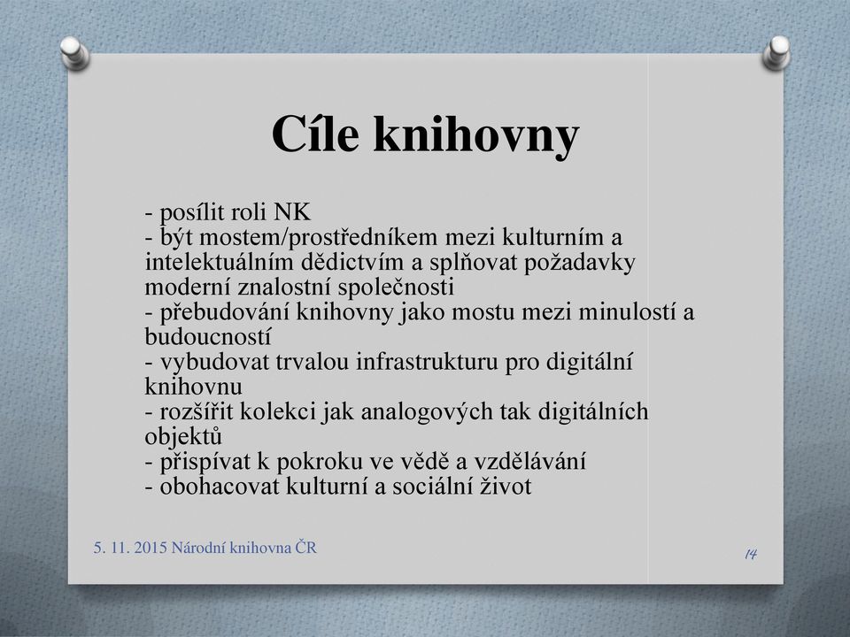 vybudovat trvalou infrastrukturu pro digitální knihovnu - rozšířit kolekci jak analogových tak digitálních