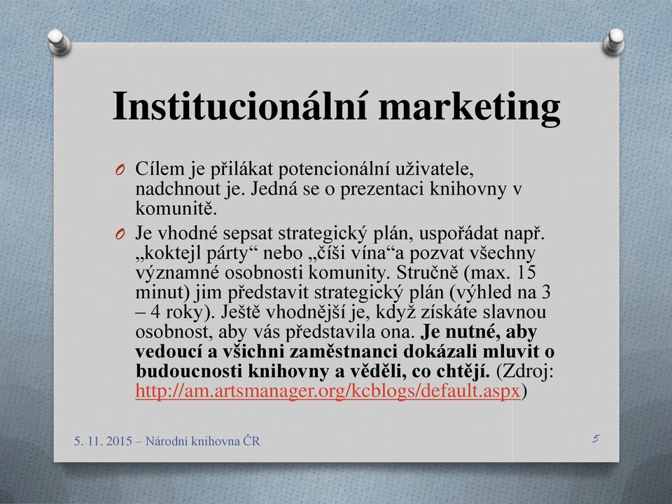 15 minut) jim představit strategický plán (výhled na 3 4 roky). Ještě vhodnější je, když získáte slavnou osobnost, aby vás představila ona.