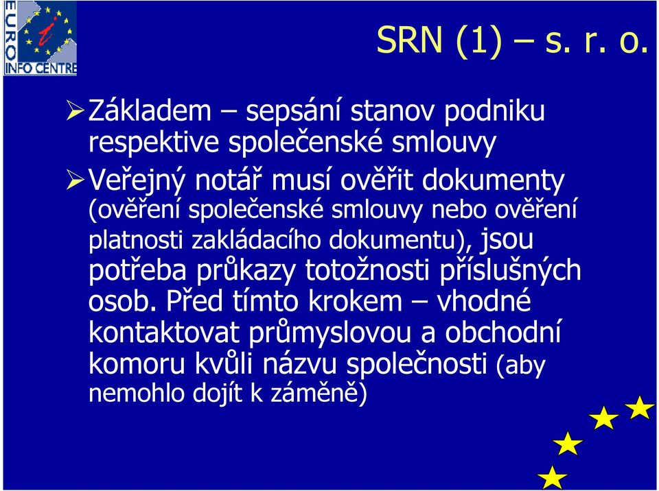 dokumenty (ověření společenské smlouvy nebo ověření platnosti zakládacího dokumentu), jsou