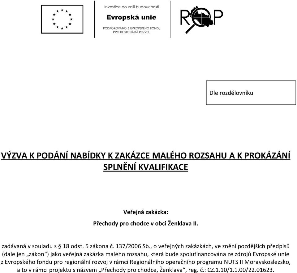 , o veřejných zakázkách, ve znění pozdějších předpisů (dále jen zákon ) jako veřejná zakázka malého rozsahu, která bude spolufinancována ze