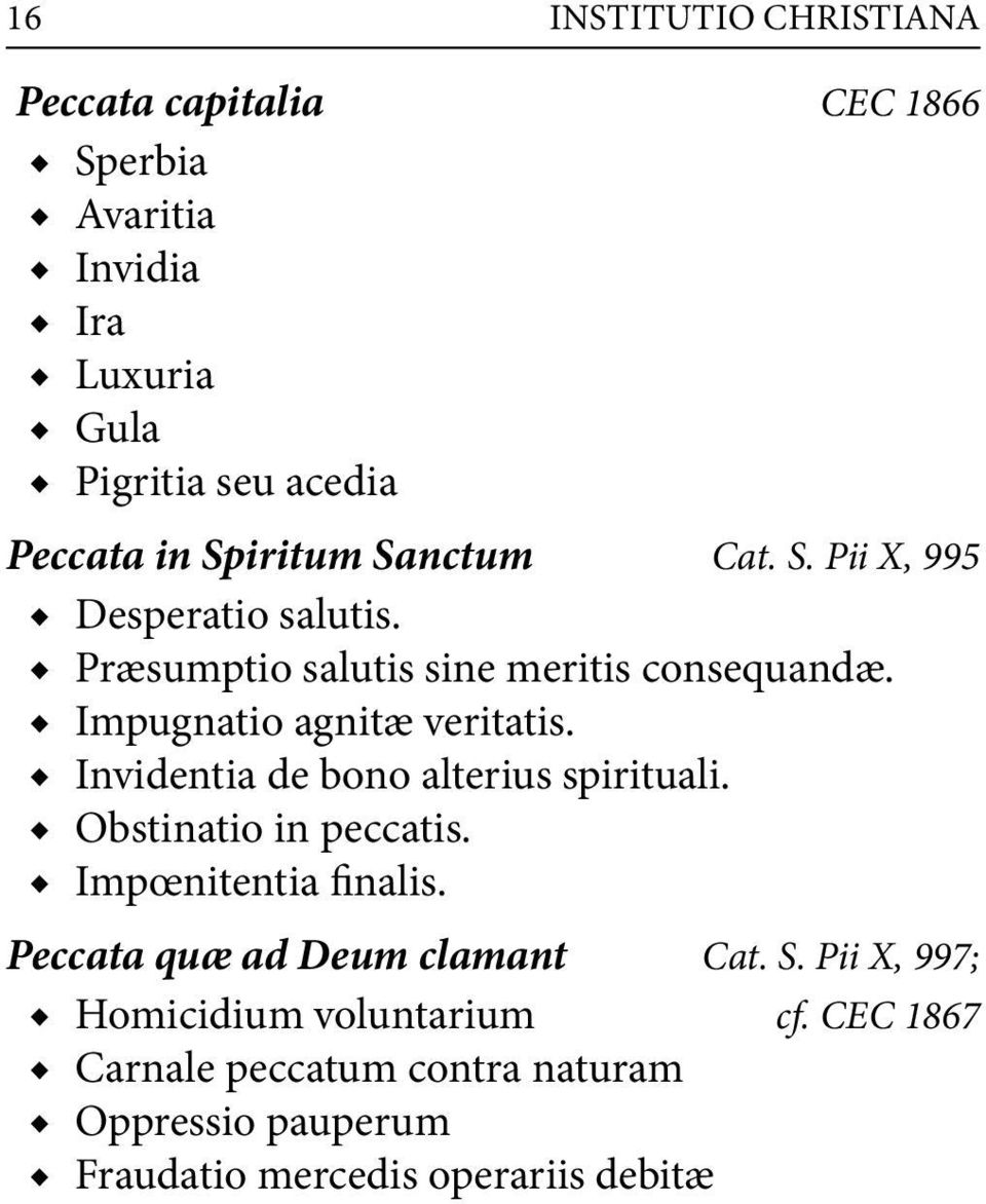 Impugnatio agnitæ veritatis. Invidentia de bono alterius spirituali. Obstinatio in peccatis. Impœnitentia finalis.