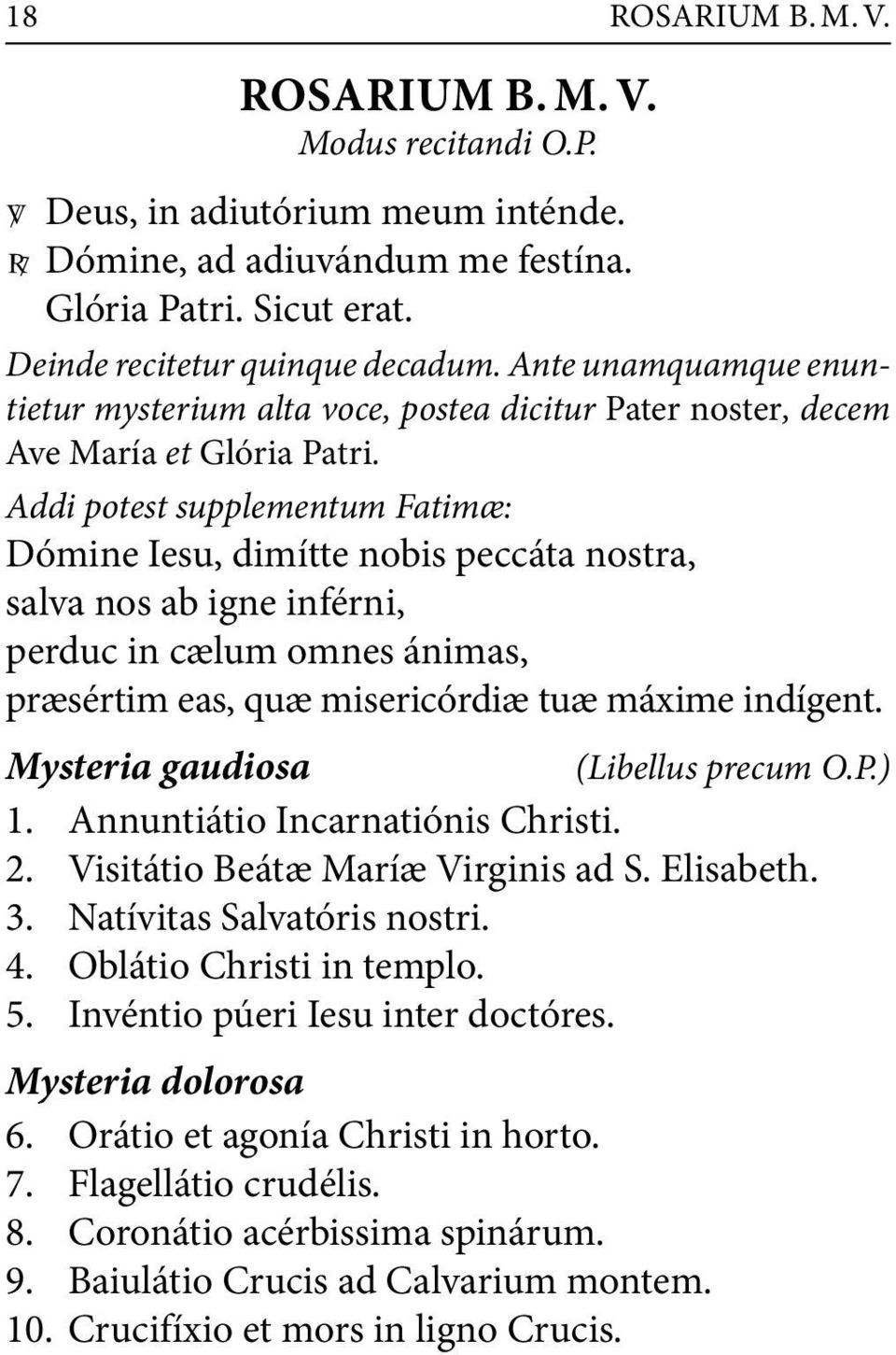 Addi potest supplementum Fatimæ: Dómine Iesu, dimítte nobis peccáta nostra, salva nos ab igne inférni, perduc in cælum omnes ánimas, præsértim eas, quæ misericórdiæ tuæ máxime indígent.