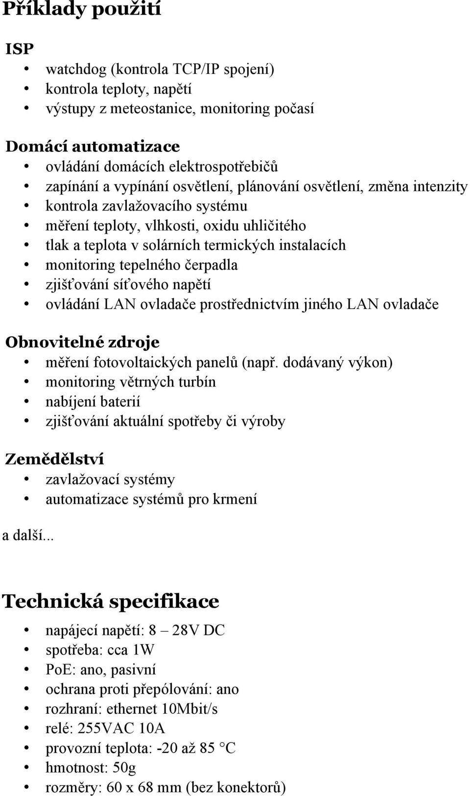 čerpadla zjišťování síťového napětí ovládání LAN ovladače prostřednictvím jiného LAN ovladače Obnovitelné zdroje měření fotovoltaických panelů (např.