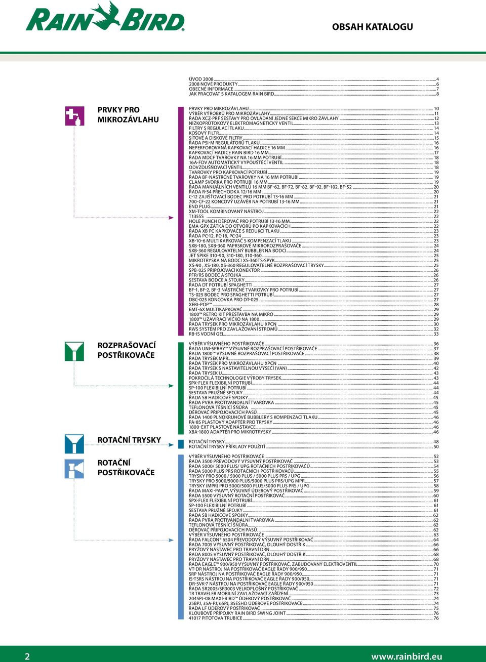 ..11 ŘADA XCZ-PRF SESTAVY PRO OVLÁDÁNÍ JEDNÉ SEKCE MIKRO ZÁVLAHY...12 NÍZKOPRŮTOKOVÝ ELEKTROMAGNETICKÝ VENTIL...13 FILTRY S REGULACÍ TLAKU... 14 KOŠOVÝ FILTR... 14 SÍTOVÉ A DISKOVÉ FILTRY.