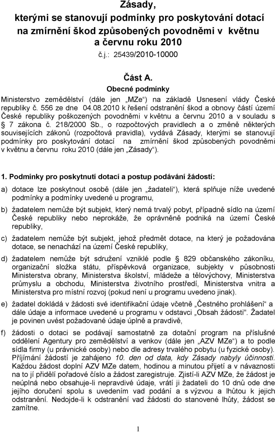 2010 k řešení odstranění škod a obnovy částí území České republiky poškozených povodněmi v květnu a červnu 2010 a v souladu s 7 zákona č. 218/2000 Sb.