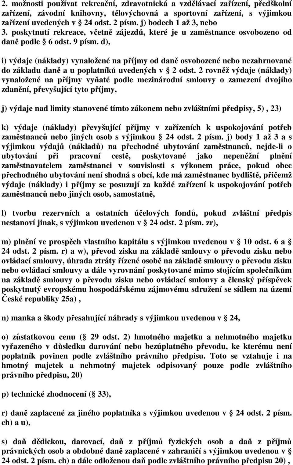 d), i) výdaje (náklady) vynaložené na příjmy od daně osvobozené nebo nezahrnované do základu daně a u poplatníků uvedených v 2 odst.