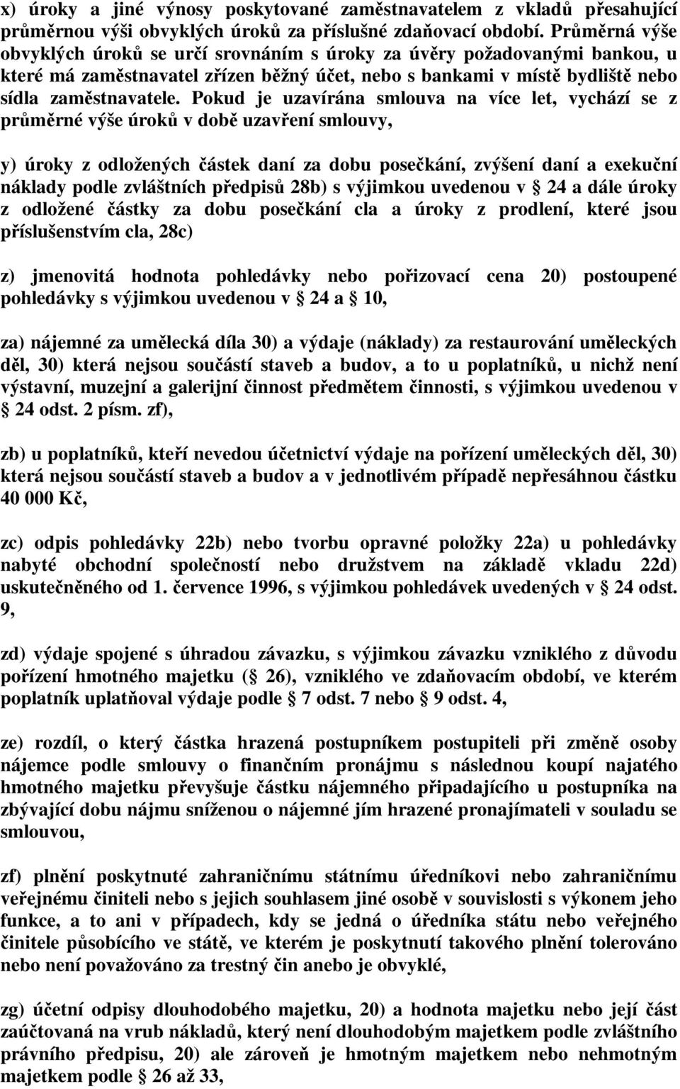 Pokud je uzavírána smlouva na více let, vychází se z průměrné výše úroků v době uzavření smlouvy, y) úroky z odložených částek daní za dobu posečkání, zvýšení daní a exekuční náklady podle zvláštních