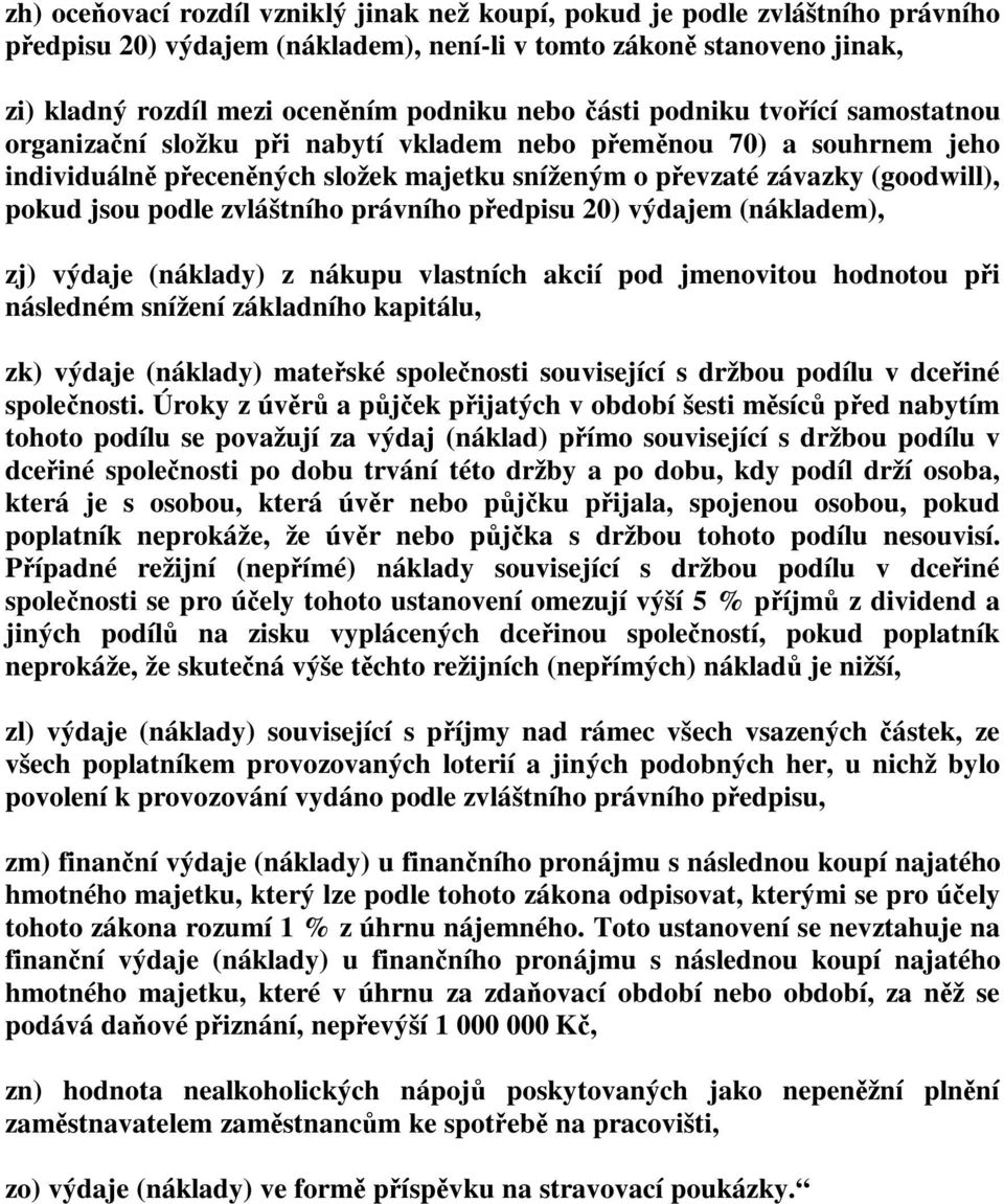 podle zvláštního právního předpisu 20) výdajem (nákladem), zj) výdaje (náklady) z nákupu vlastních akcií pod jmenovitou hodnotou při následném snížení základního kapitálu, zk) výdaje (náklady)