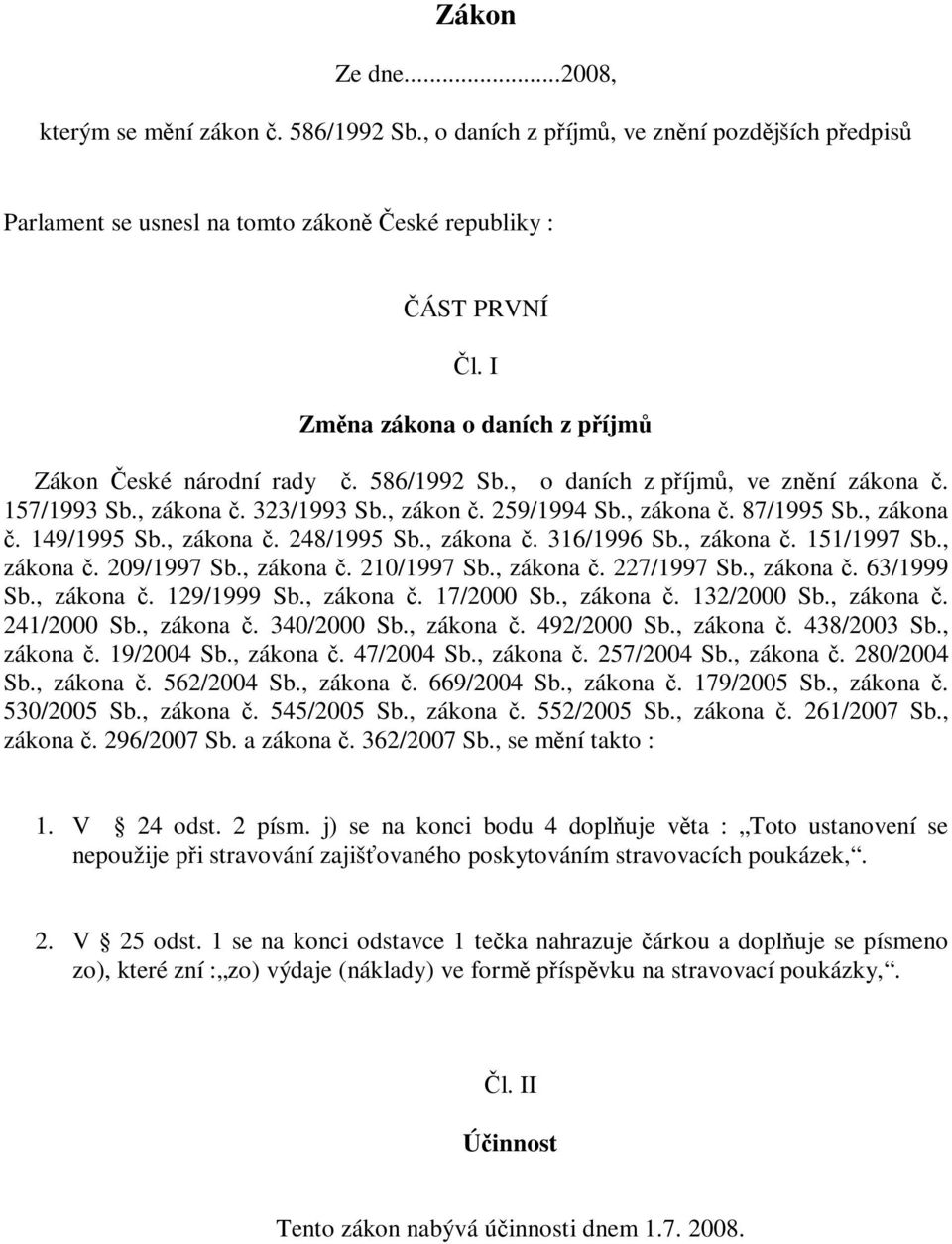 , zákona č. 149/1995 Sb., zákona č. 248/1995 Sb., zákona č. 316/1996 Sb., zákona č. 151/1997 Sb., zákona č. 209/1997 Sb., zákona č. 210/1997 Sb., zákona č. 227/1997 Sb., zákona č. 63/1999 Sb.