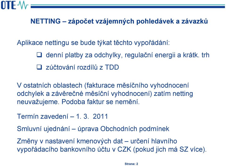 trh zúčtování rozdílů z TDD V ostatních oblastech (fakturace měsíčního vyhodnocení odchylek a závěrečné měsíční vyhodnocení)