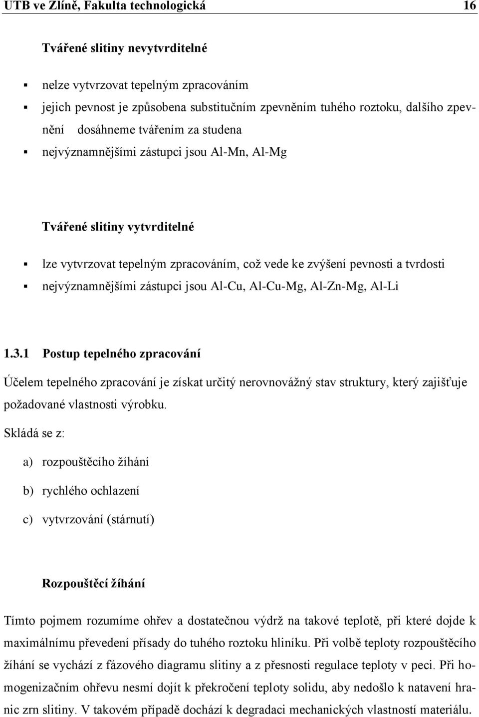 zástupci jsou Al-Cu, Al-Cu-Mg, Al-Zn-Mg, Al-Li 1.3.