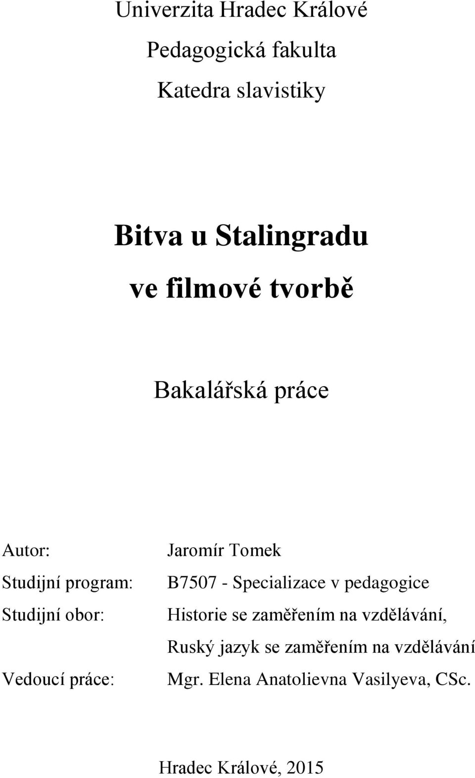 Jaromír Tomek B7507 - Specializace v pedagogice Historie se zaměřením na vzdělávání,