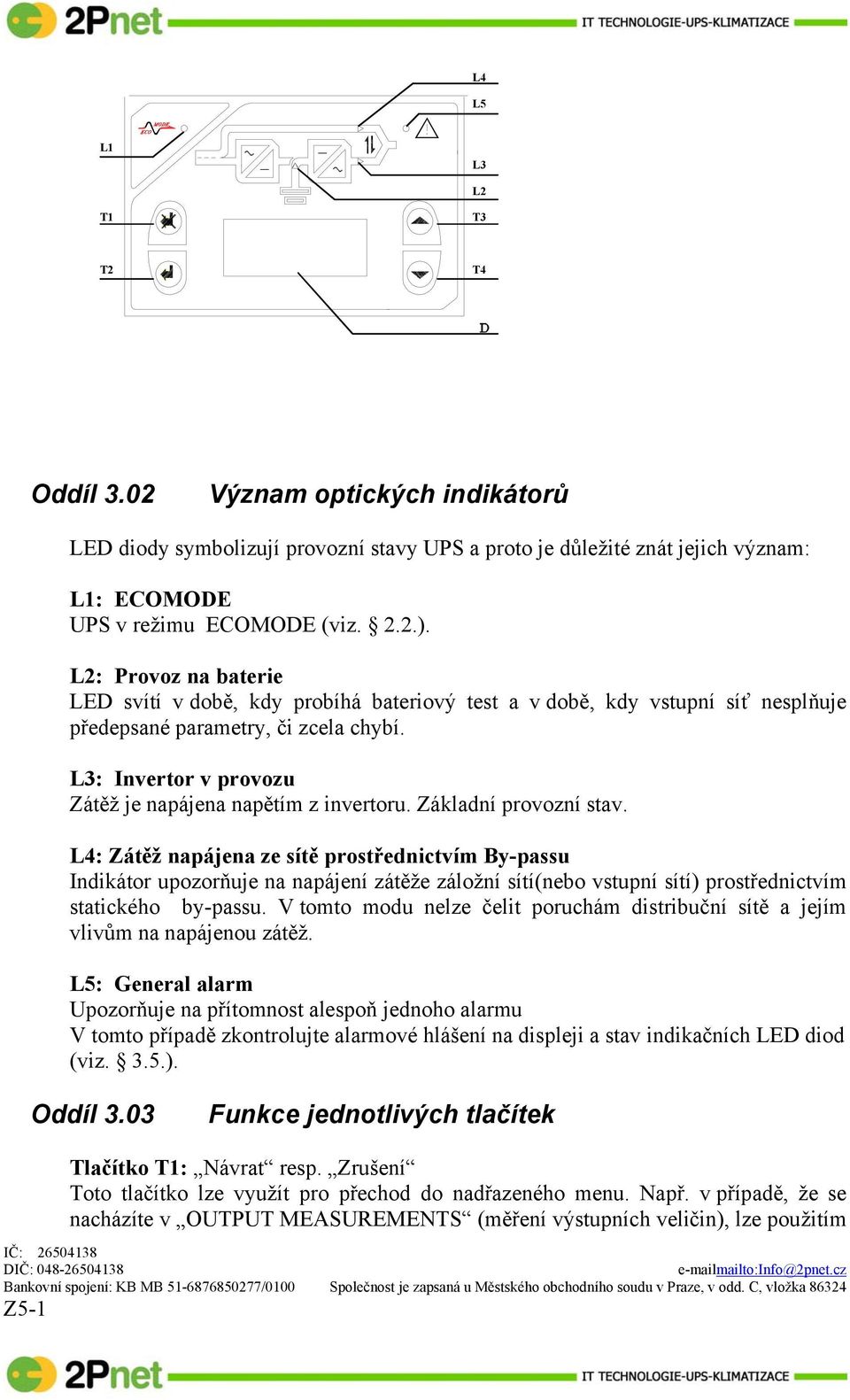 L3: Invertor v provozu Zátěž je napájena napětím z invertoru. Základní provozní stav.