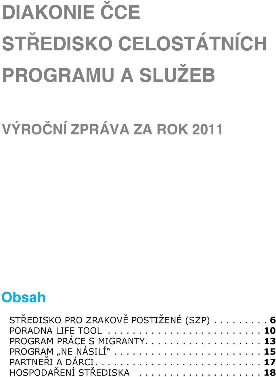 ........................ 10 PROGRAM PRÁCE S MIGRANTY.................. 13 PROGRAM NE NÁSILÍ.