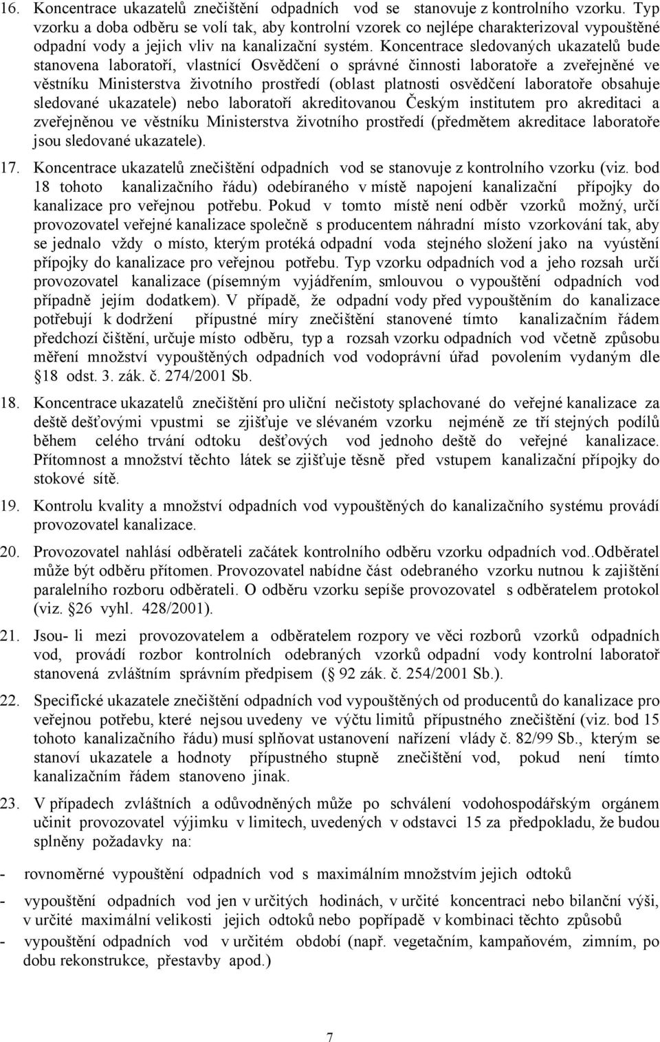 Koncentrace sledovaných ukazatelů bude stanovena laboratoří, vlastnící Osvědčení o správné činnosti laboratoře a zveřejněné ve věstníku Ministerstva životního prostředí Ioblast platnosti osvědčení