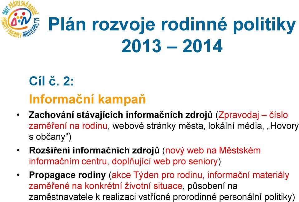 města, lokální média, Hovory s občany ) Rozšíření informačních zdrojů (nový web na Městském informačním centru,