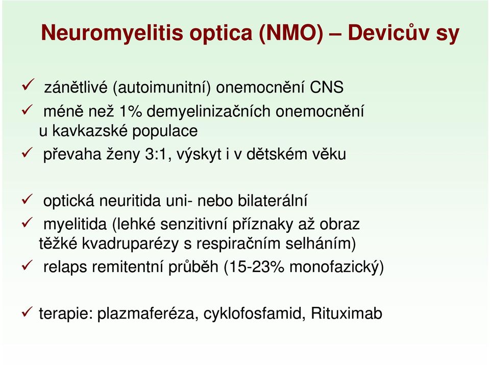 neuritida uni- nebo bilaterální myelitida (lehké senzitivní příznaky až obraz těžké kvadruparézy s