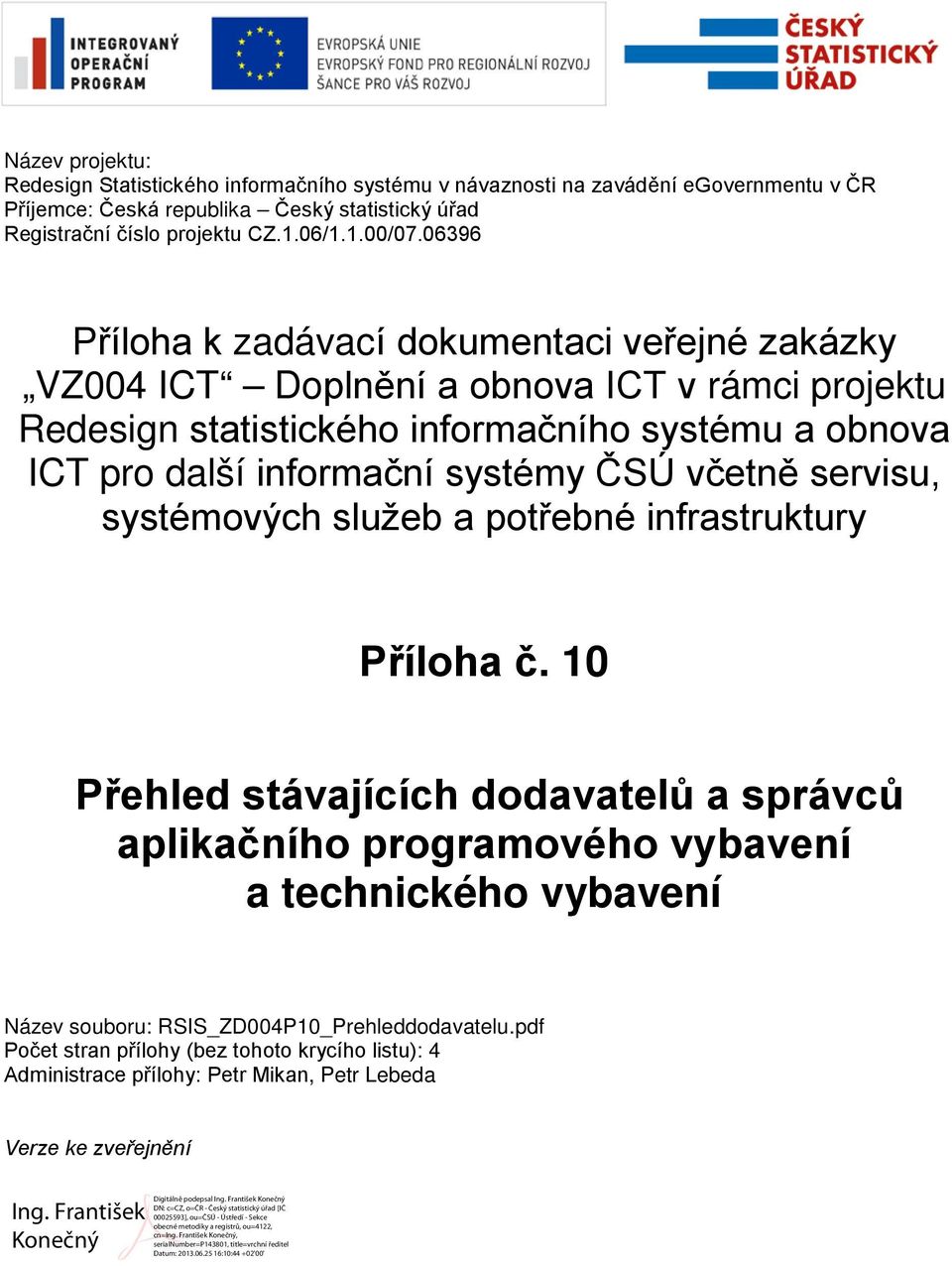 06396 Příloha k zadávací dokumentaci veřejné zakázky VZ004 ICT Doplnění a obnova ICT v rámci projektu Redesign statistického informačního systému a obnova ICT pro další informační