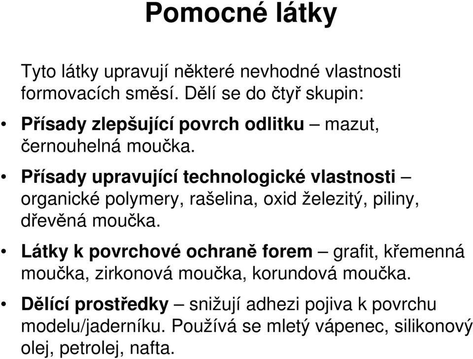 Přísady upravující technologické vlastnosti organické polymery, rašelina, oxid železitý, piliny, dřevěná moučka.