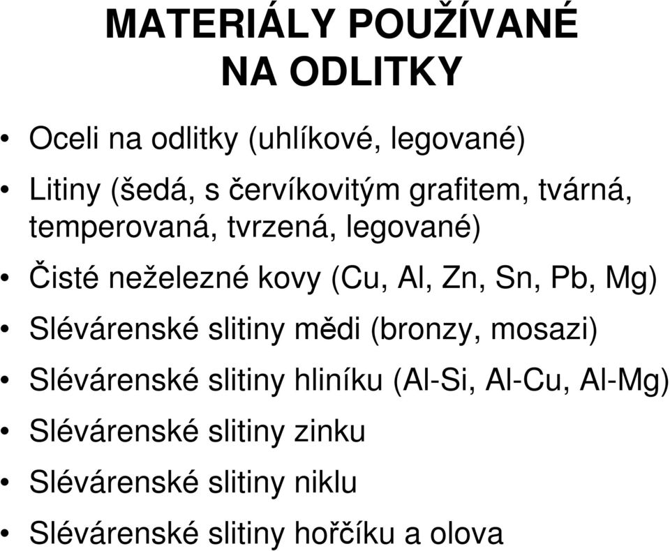 Zn, Sn, Pb, Mg) Slévárenské slitiny mědi (bronzy, mosazi) Slévárenské slitiny hliníku (Al-Si,