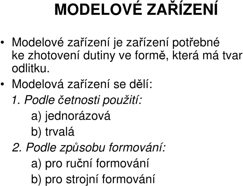 Modelová zařízení se dělí: 1.