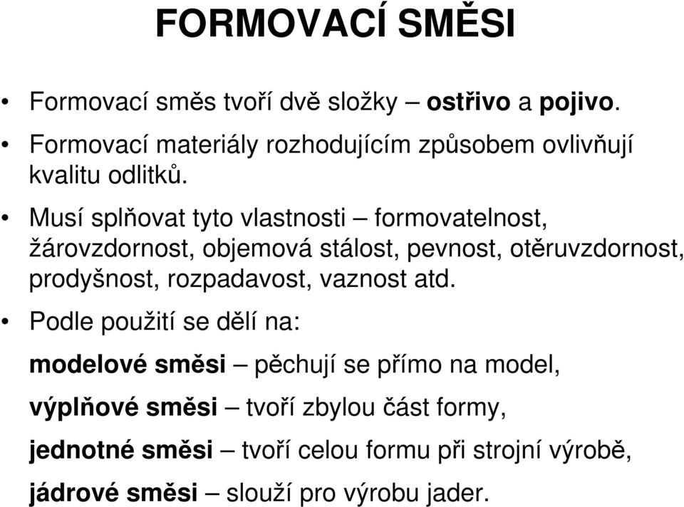 Musí splňovat tyto vlastnosti formovatelnost, žárovzdornost, objemová stálost, pevnost, otěruvzdornost, prodyšnost,