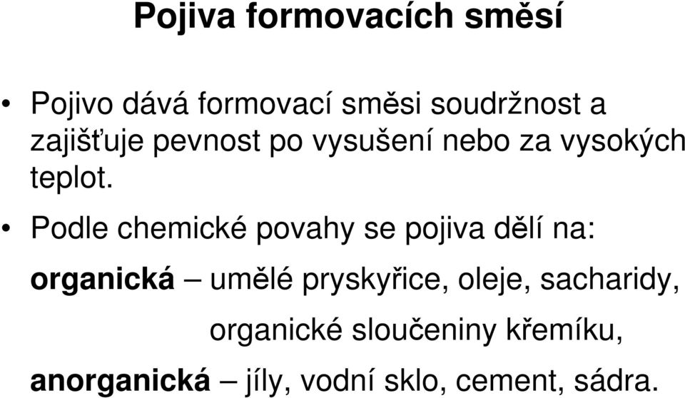 Podle chemické povahy se pojiva dělí na: organická umělé pryskyřice,