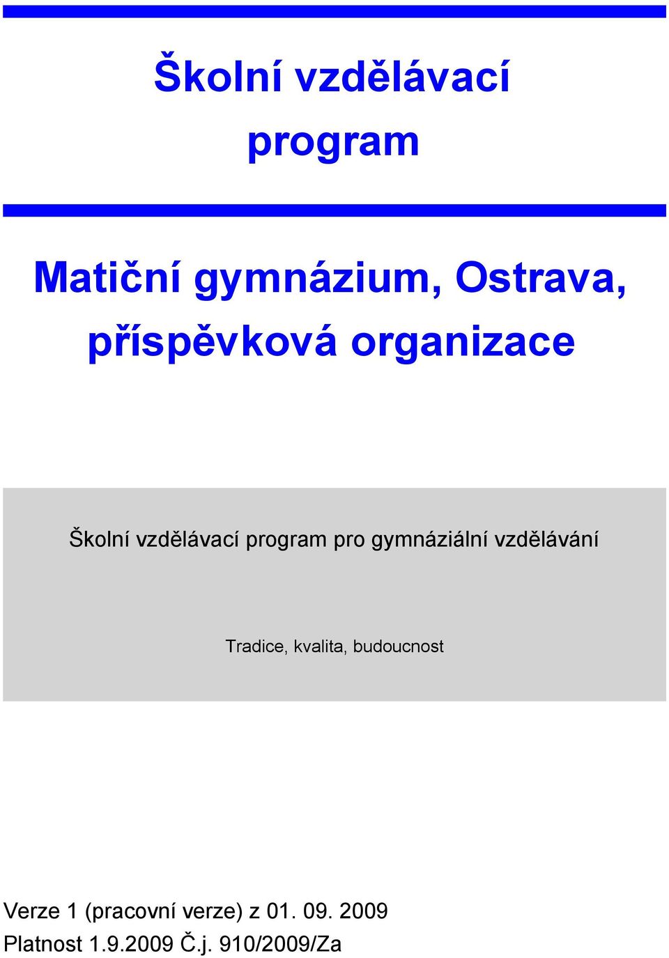 gymnáziální vzdělávání Tradice, kvalita, budoucnost Verze