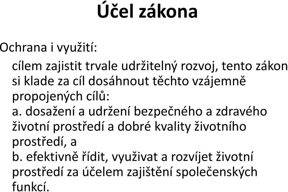 dosažení a udržení bezpečného a zdravého životní prostředí a dobré kvality životního