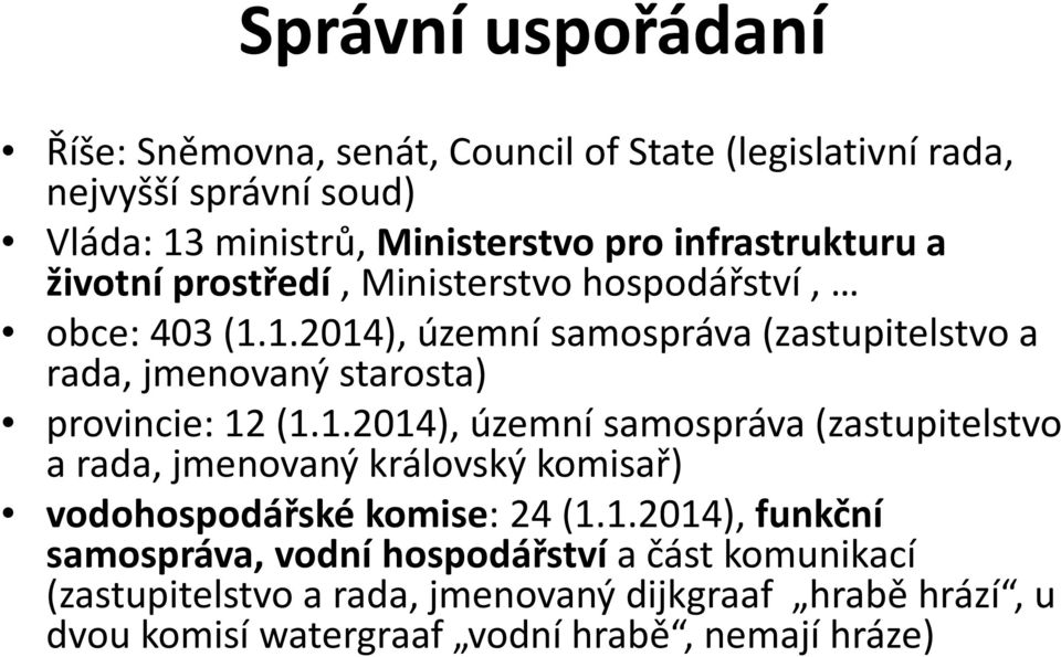 1.2014), územní samospráva (zastupitelstvo a rada, jmenovaný starosta) provincie: 12 (1.1.2014), územní samospráva (zastupitelstvo a rada, jmenovaný královský komisař) vodohospodářské komise: 24 (1.