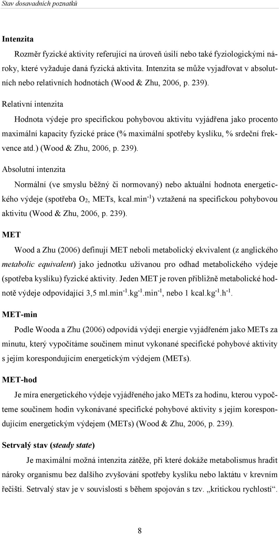 Relativní intenzita Hodnota výdeje pro specifickou pohybovou aktivitu vyjádřena jako procento maximální kapacity fyzické práce (% maximální spotřeby kyslíku, % srdeční frekvence atd.